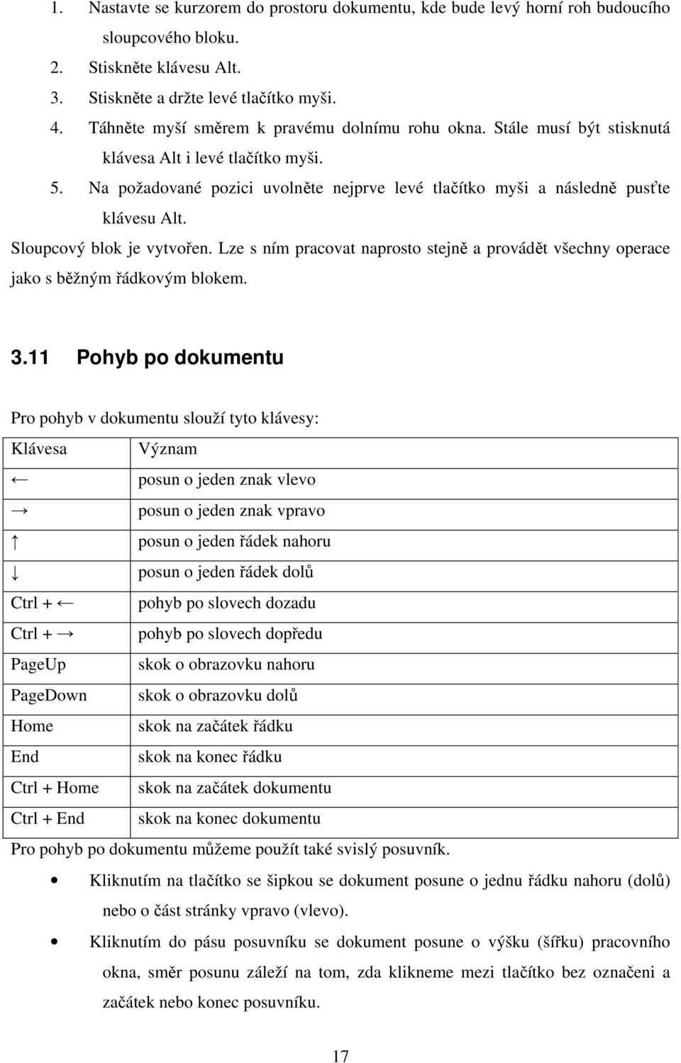 Sloupcový blok je vytvořen. Lze s ním pracovat naprosto stejně a provádět všechny operace jako s běžným řádkovým blokem. 3.