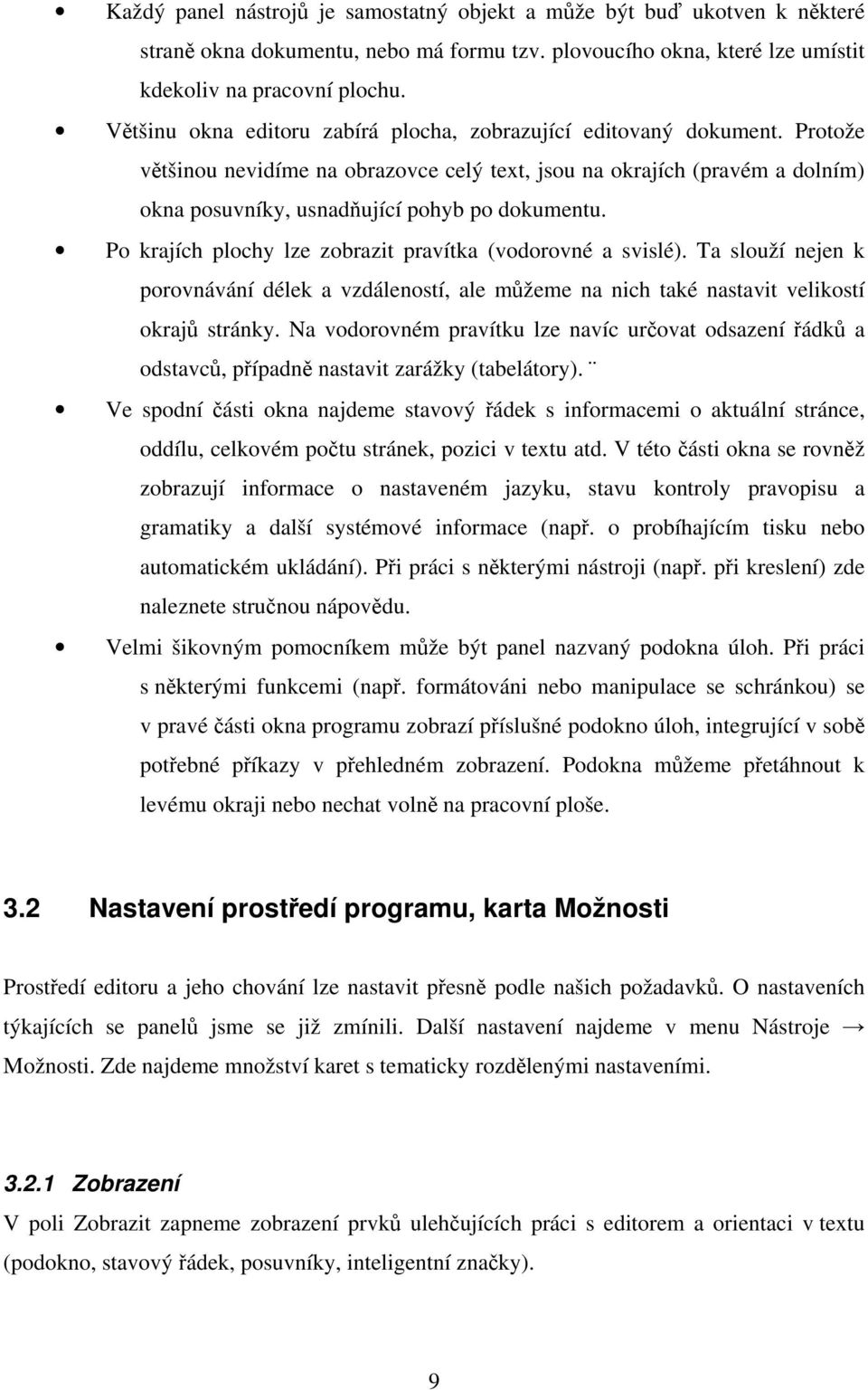 Po krajích plochy lze zobrazit pravítka (vodorovné a svislé). Ta slouží nejen k porovnávání délek a vzdáleností, ale můžeme na nich také nastavit velikostí okrajů stránky.