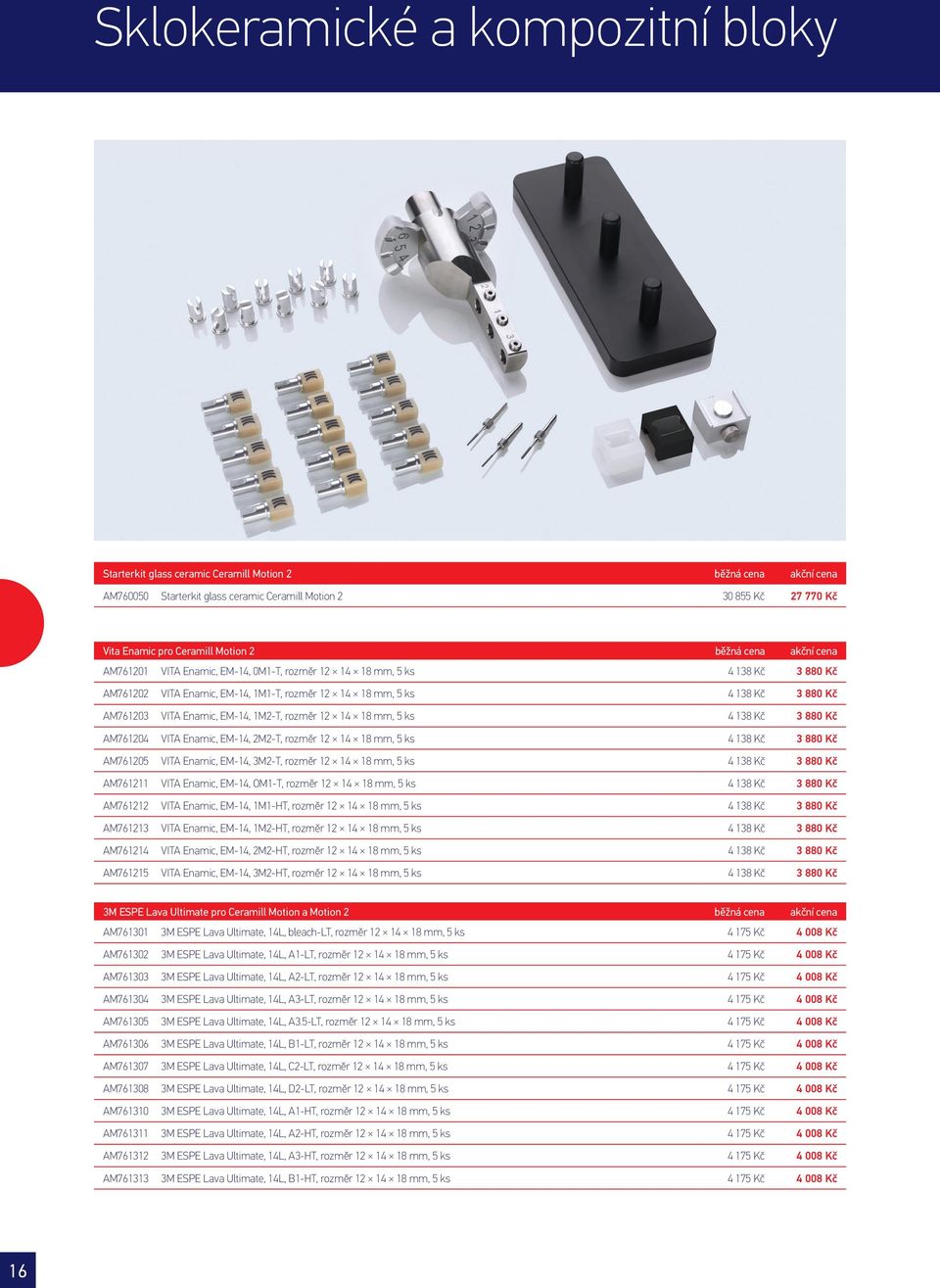 VITA Enamic, EM-14, 1M2-T, rozměr 12 14 18 mm, 5 ks 4 138 Kč 3 880 Kč AM761204 VITA Enamic, EM-14, 2M2-T, rozměr 12 14 18 mm, 5 ks 4 138 Kč 3 880 Kč AM761205 VITA Enamic, EM-14, 3M2-T, rozměr 12 14