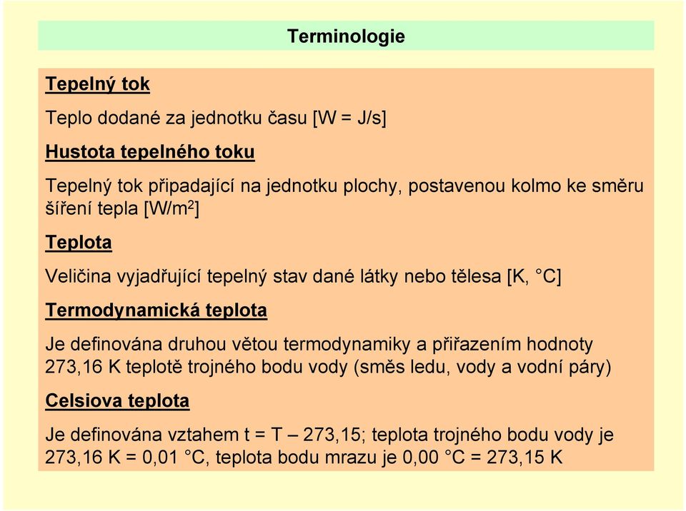 teplota Je definována druhou větou termodynamiky a přiřazením hodnoty 273,16 K teplotě trojného bodu vody (směs ledu, vody a vodní páry)