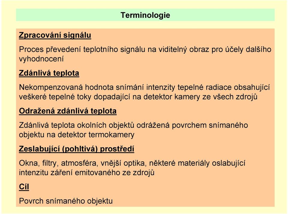 Odražená zdánlivá teplota Zdánlivá teplota okolních objektů odrážená povrchem snímaného objektu na detektor termokamery Zeslabující