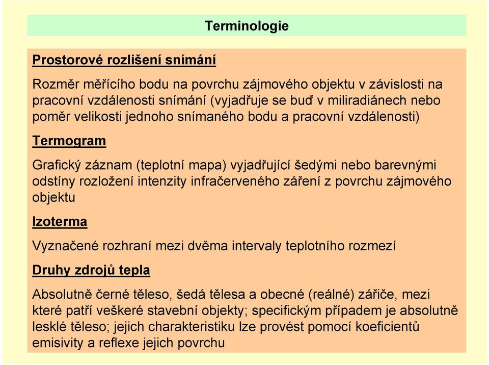 infračerveného záření z povrchu zájmového objektu Izoterma Vyznačené rozhraní mezi dvěma intervaly teplotního rozmezí Druhy zdrojů tepla Absolutně černé těleso, šedá tělesa a