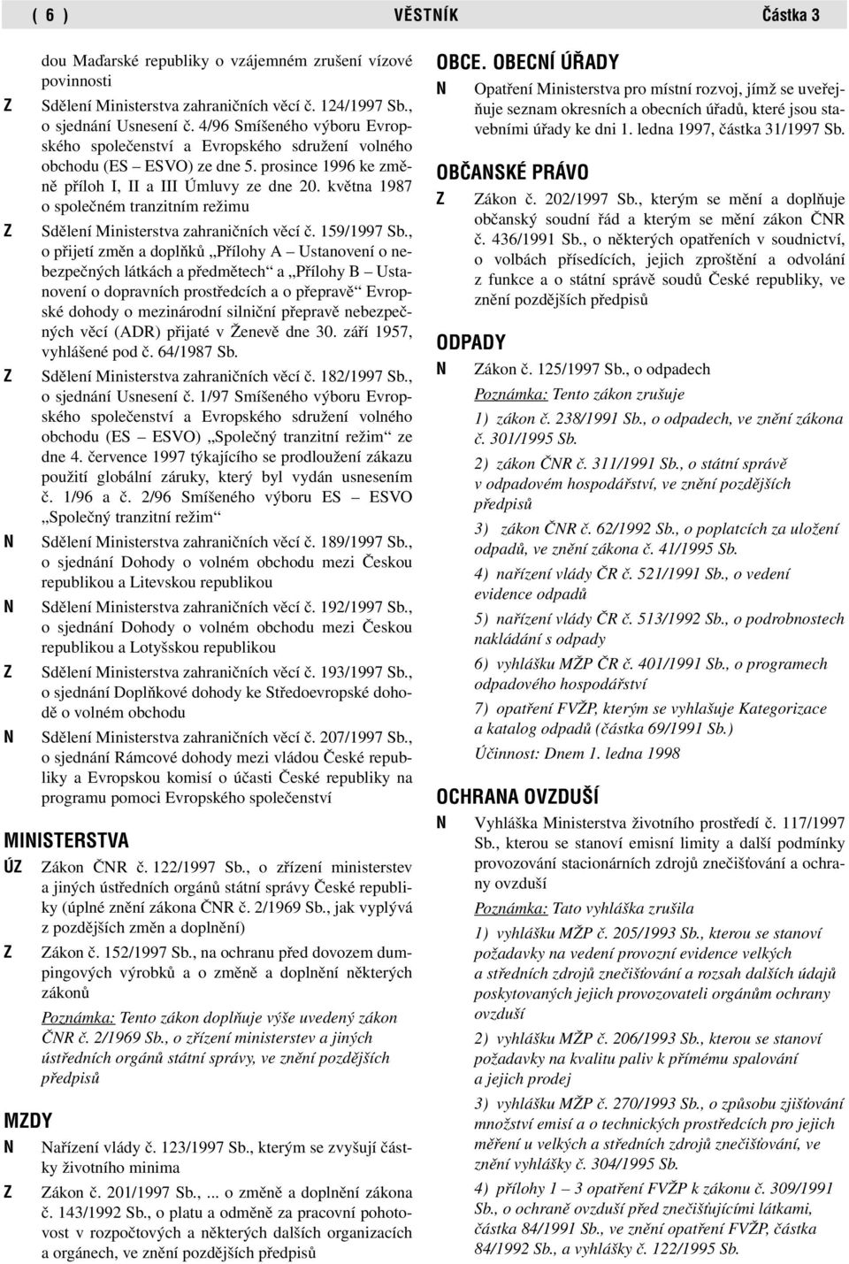 května 1987 o společném tranzitním režimu Sdělení Ministerstva zahraničních věcí č. 159/1997 Sb.