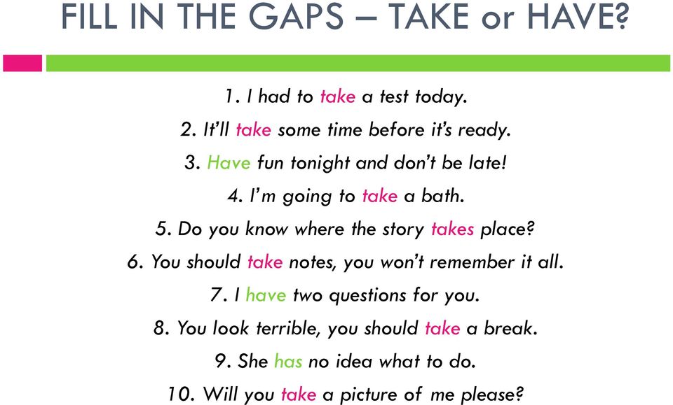 Do you know where the story takes place? 6. You should take notes, you won t remember it all. 7.