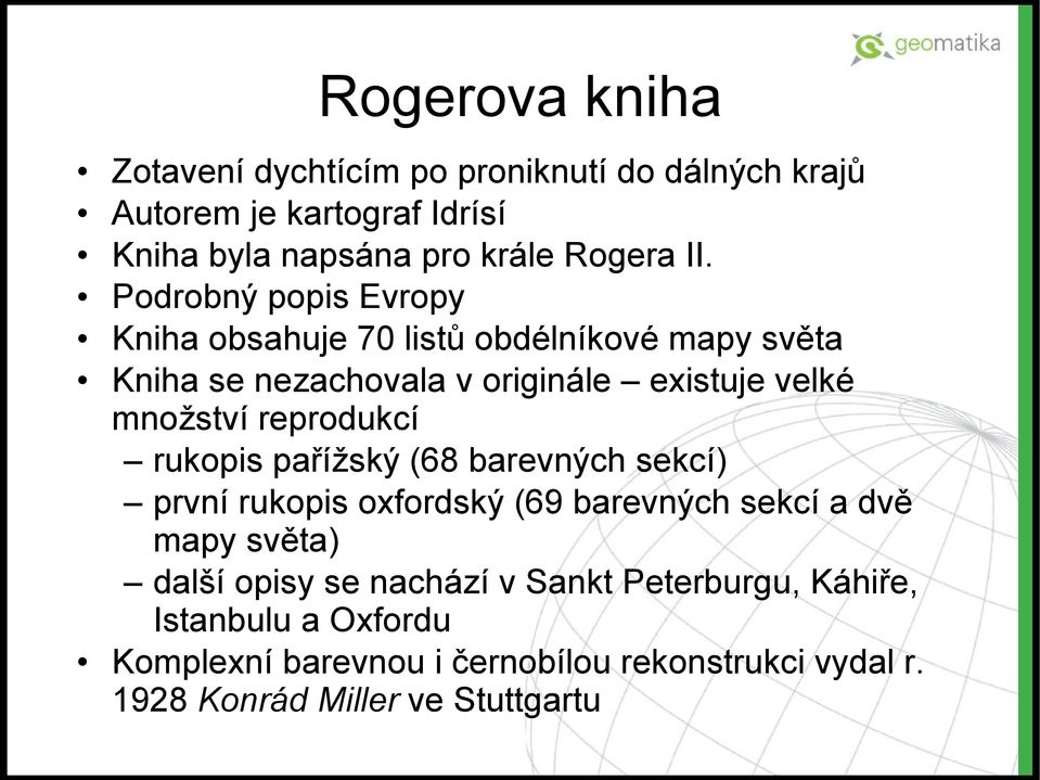 reprodukcí rukopis pařížský (68 barevných sekcí) první rukopis oxfordský (69 barevných sekcí a dvě mapy světa) další opisy se
