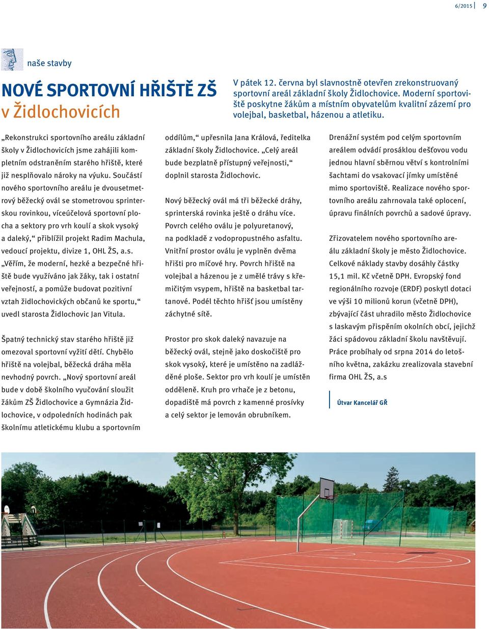 Rekonstrukci sportovního areálu základní školy v Židlochovicích jsme zahájili kompletním odstraněním starého hřiště, které již nesplňovalo nároky na výuku.