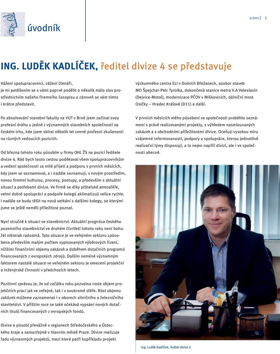 zároveň se vám tímto i krátce představit. výzkumného centra ELI v Dolních Břežanech, soubor staveb MO Špejchar Pelc Tyrolka, dokončená stanice metra V.