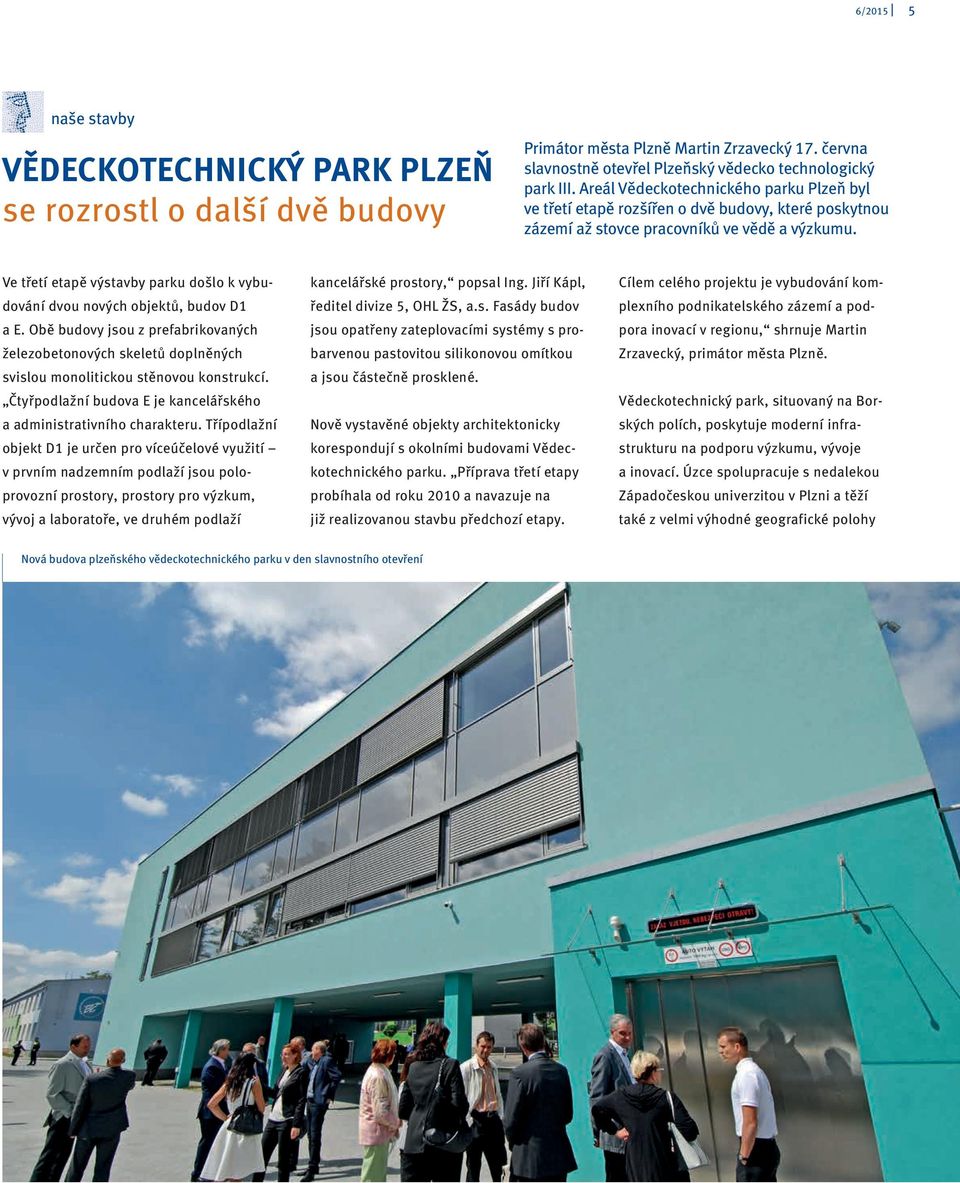 Ve třetí etapě výstavby parku došlo k vybudování dvou nových objektů, budov D1 a E. Obě budovy jsou z prefabrikovaných železobetonových skeletů doplněných svislou monolitickou stěnovou konstrukcí.