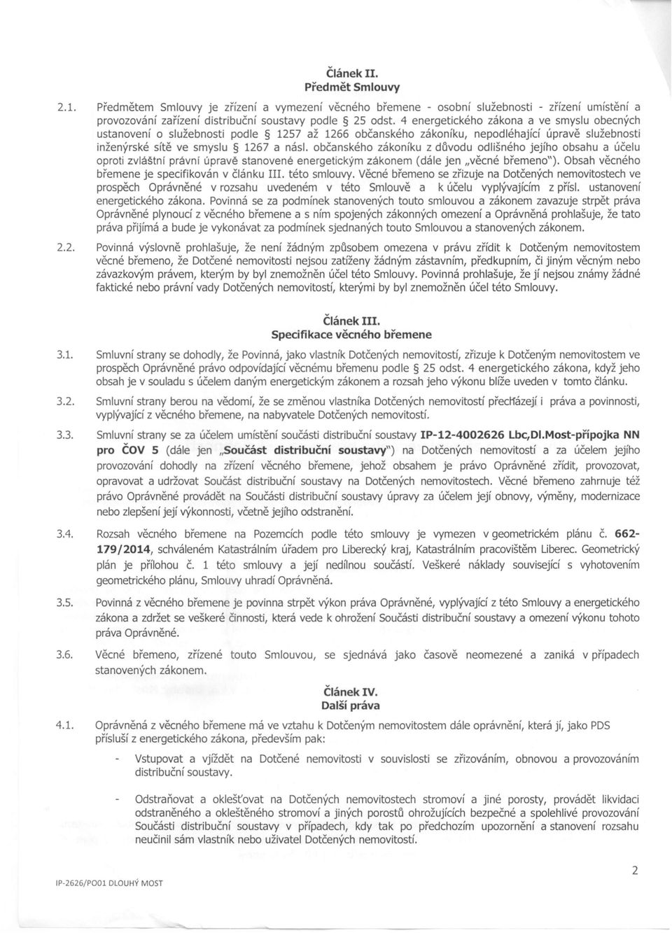 občanského zákoníku z důvodu odlišného jejího obsahu a účelu oproti zvláštní právní úpravě stanovené energetickým zákonem (dále jen "věcné břemeno").