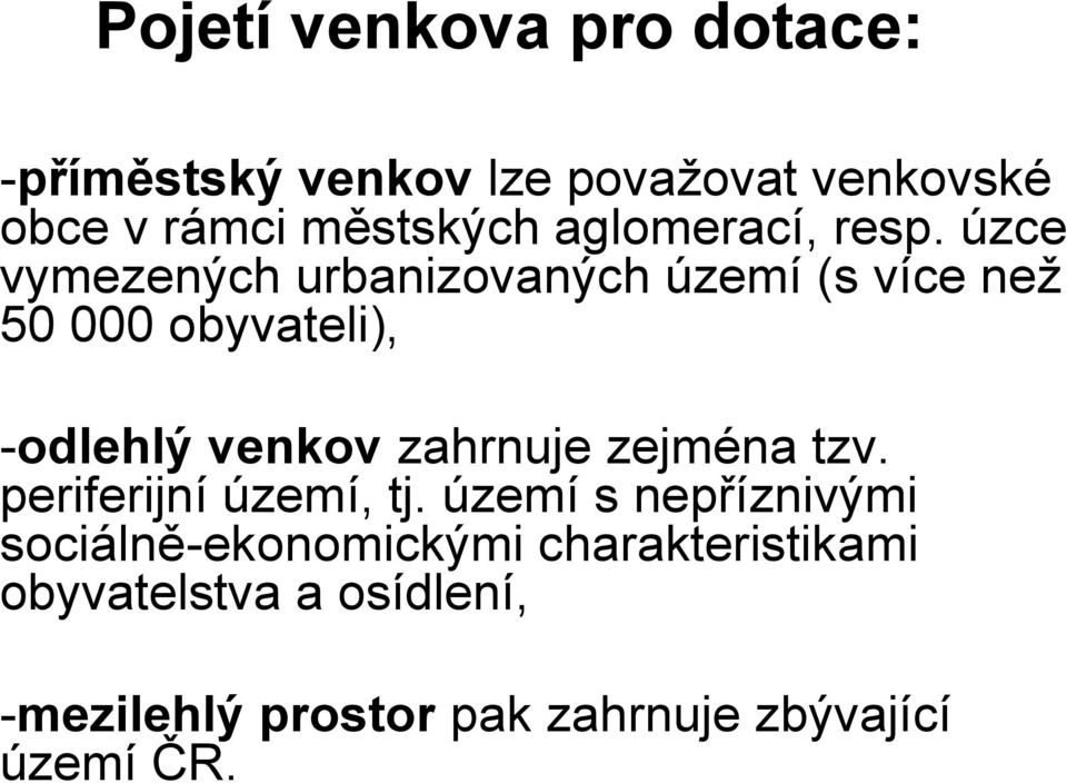 úzce vymezených urbanizovaných území (s více než 50 000 obyvateli), -odlehlý venkov zahrnuje