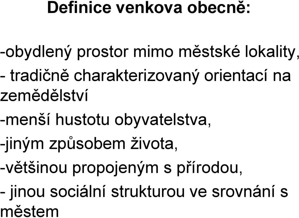 -menší hustotu obyvatelstva, -jiným způsobem života, -většinou