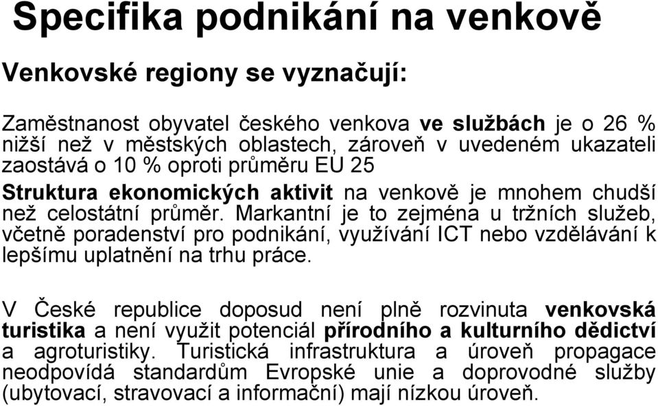 Markantní je to zejména u tržních služeb, včetně poradenství pro podnikání, využívání ICT nebo vzdělávání k lepšímu uplatnění na trhu práce.