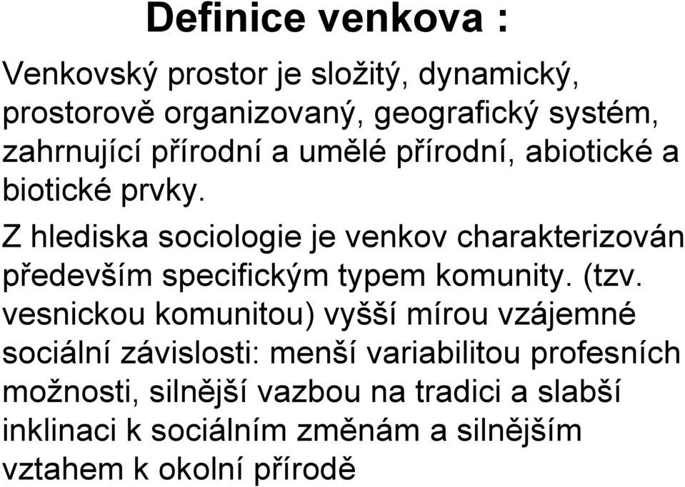 Z hlediska sociologie je venkov charakterizován především specifickým typem komunity. (tzv.