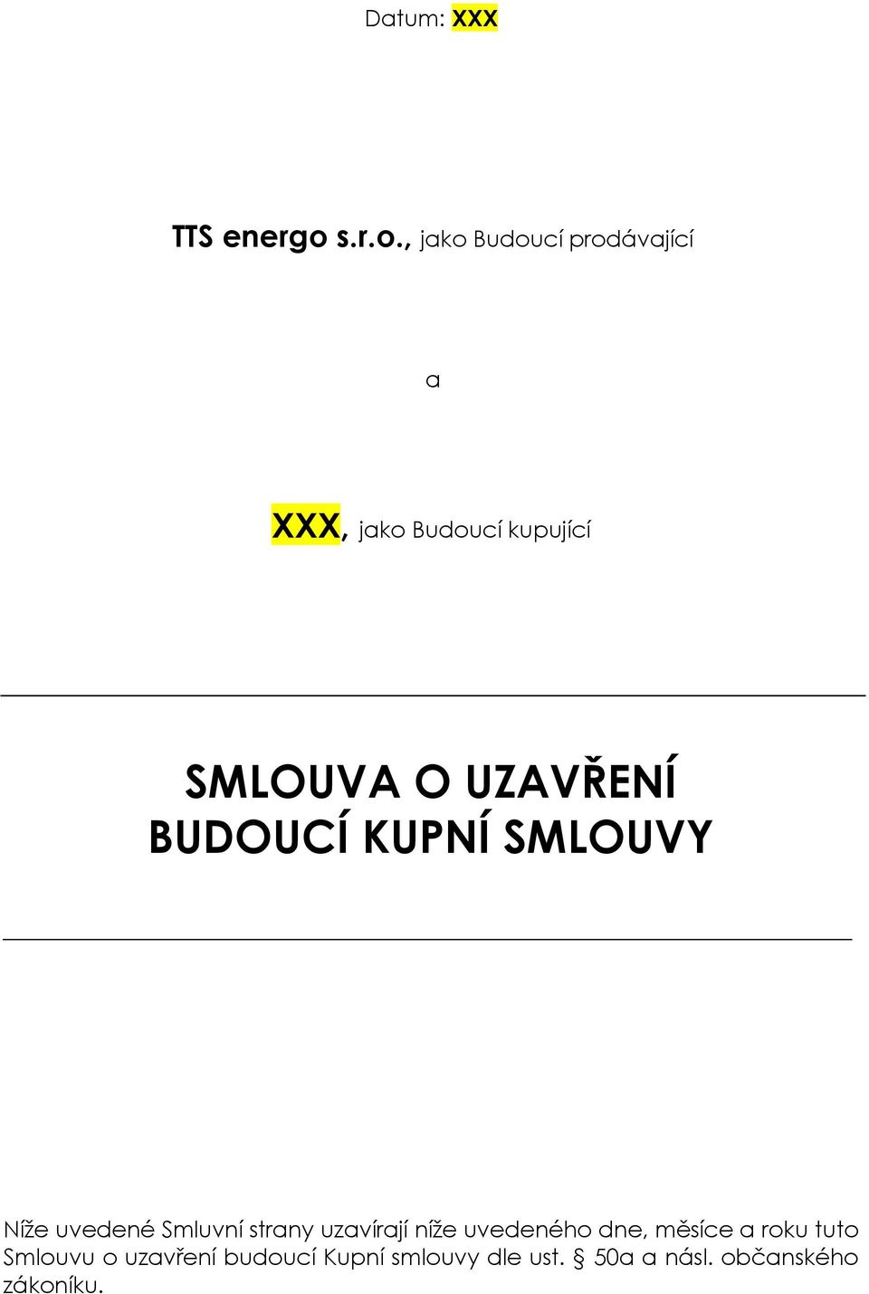 , jako Budoucí prodávající a XXX, jako Budoucí kupující SMLOUVA O