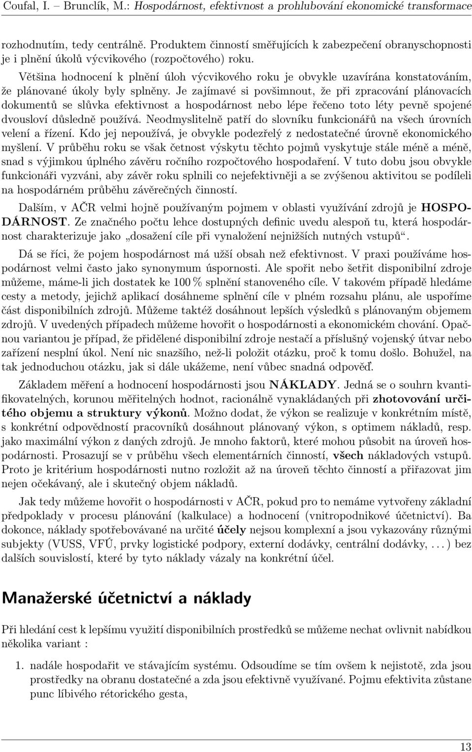 Většina hodnocení k plnění úloh výcvikového roku je obvykle uzavírána konstatováním, že plánované úkoly byly splněny.