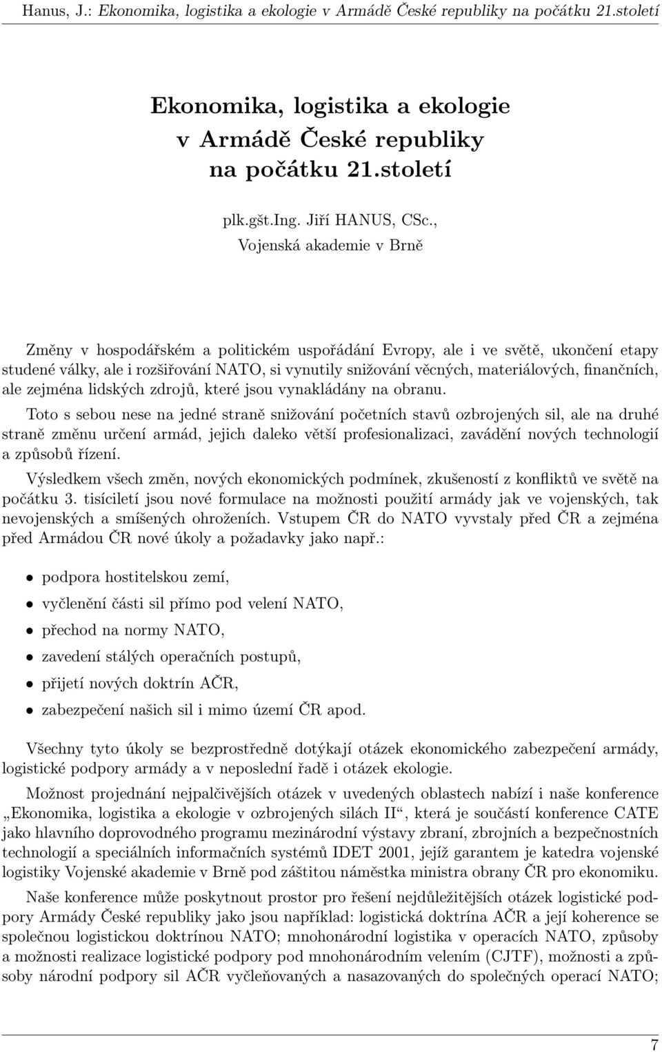 finančních, ale zejména lidských zdrojů, které jsou vynakládány na obranu.