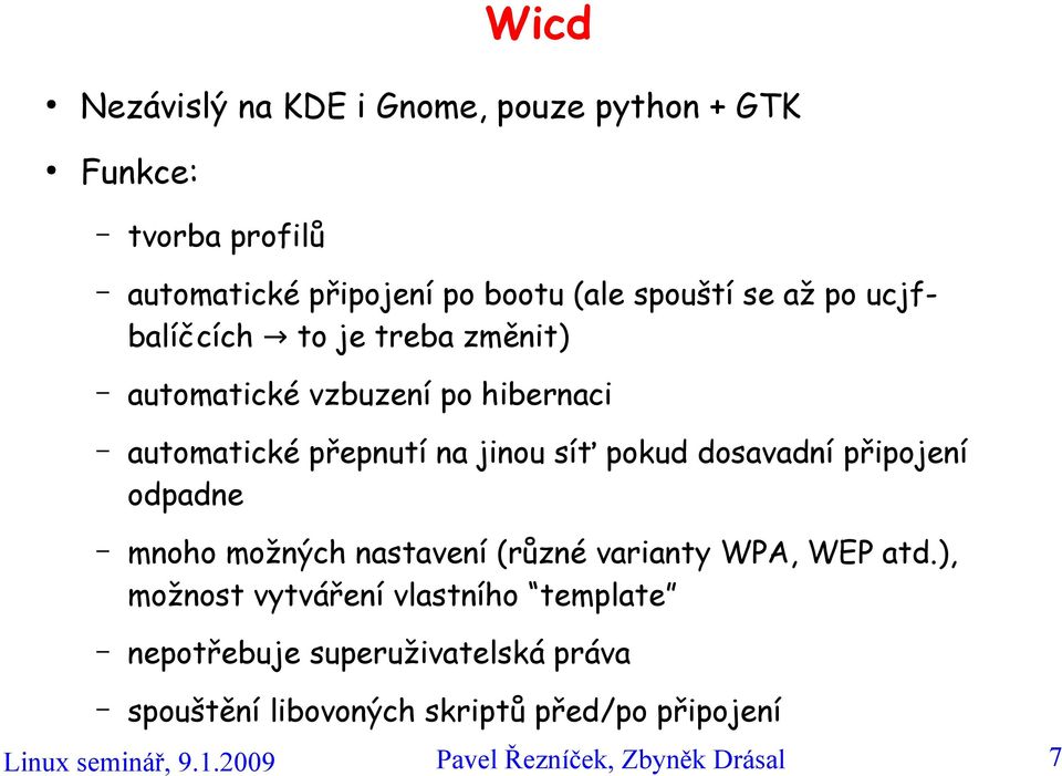 připojení odpadne mnoho možných nastavení (různé varianty WPA, WEP atd.