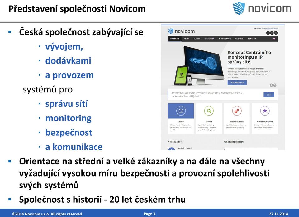 zákazníky a na dále na všechny vyžadující vysokou míru bezpečnosti a provozní spolehlivosti