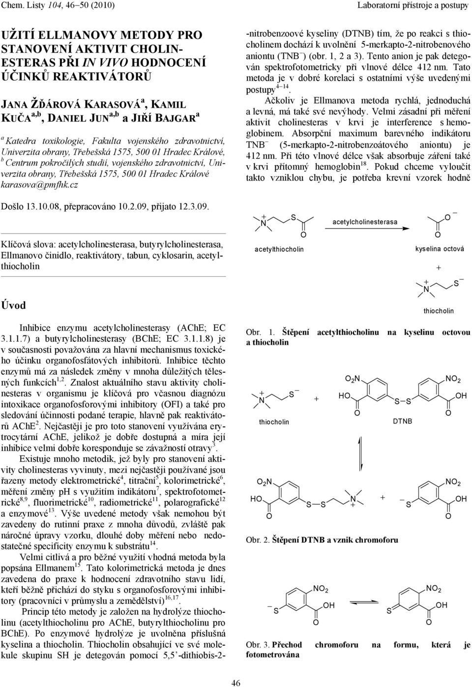 karasova@pmfhk.cz -nitrobenzoové kyseliny (DTB) tím, že po reakci s thiocholinem dochází k uvolnění 5-merkapto-2-nitrobenového aniontu (TB ) (obr. 1, 2 a 3).