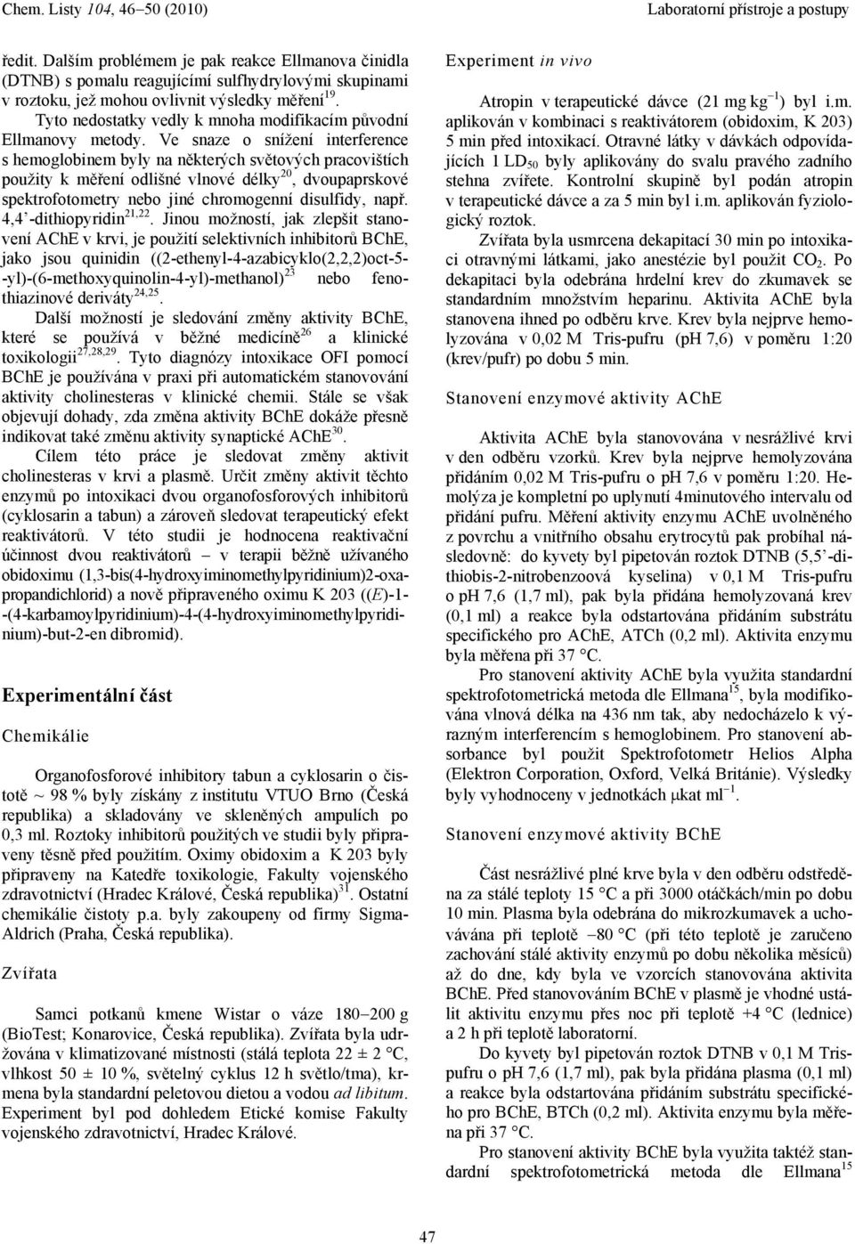 Ve snaze o snížení interference s hemoglobinem byly na některých světových pracovištích použity k měření odlišné vlnové délky 20, dvoupaprskové spektrofotometry nebo jiné chromogenní disulfidy, např.