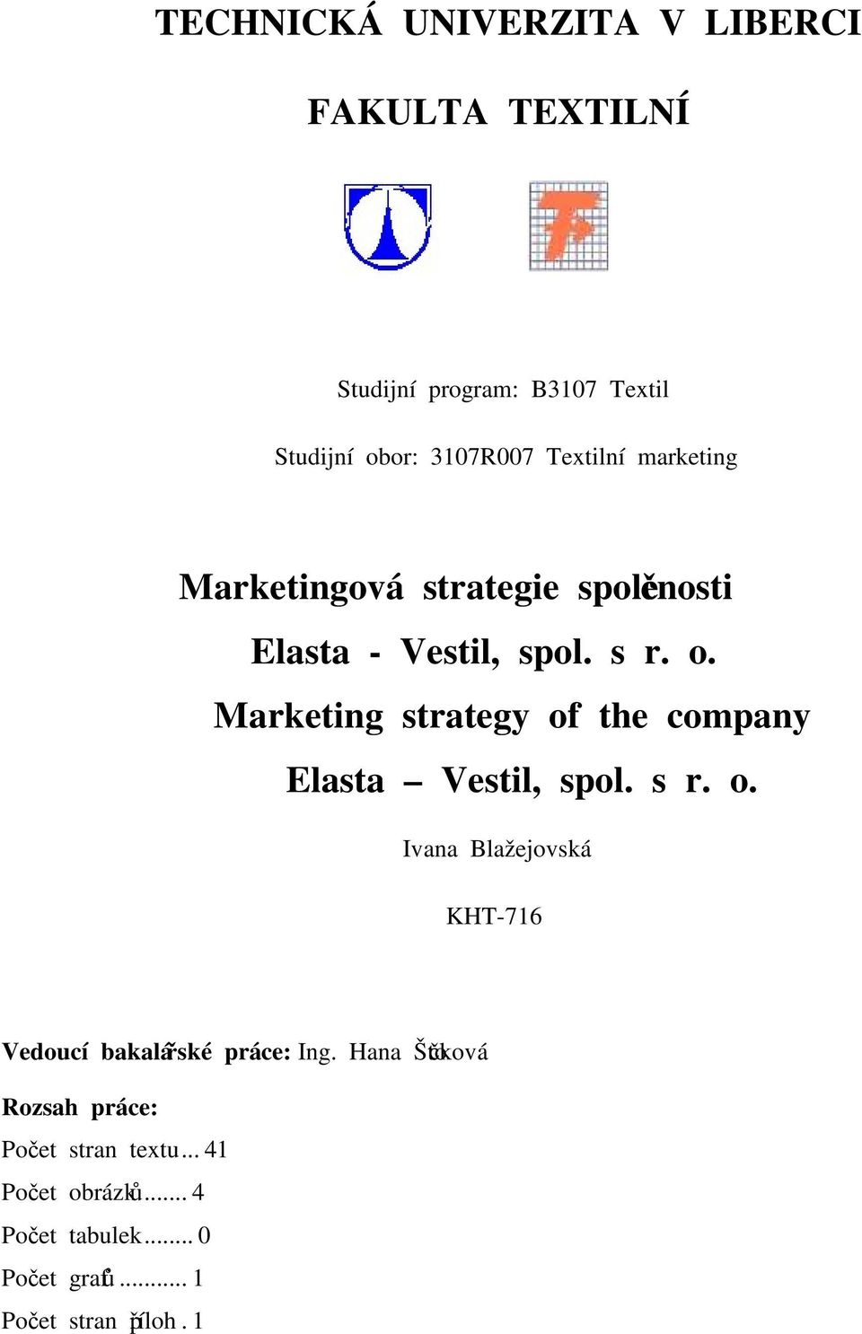 Marketing strategy of the company Elasta Vestil, spol. s r. o. Ivana Blažejovská KHT-716 Vedoucí bakalářské práce: Ing.