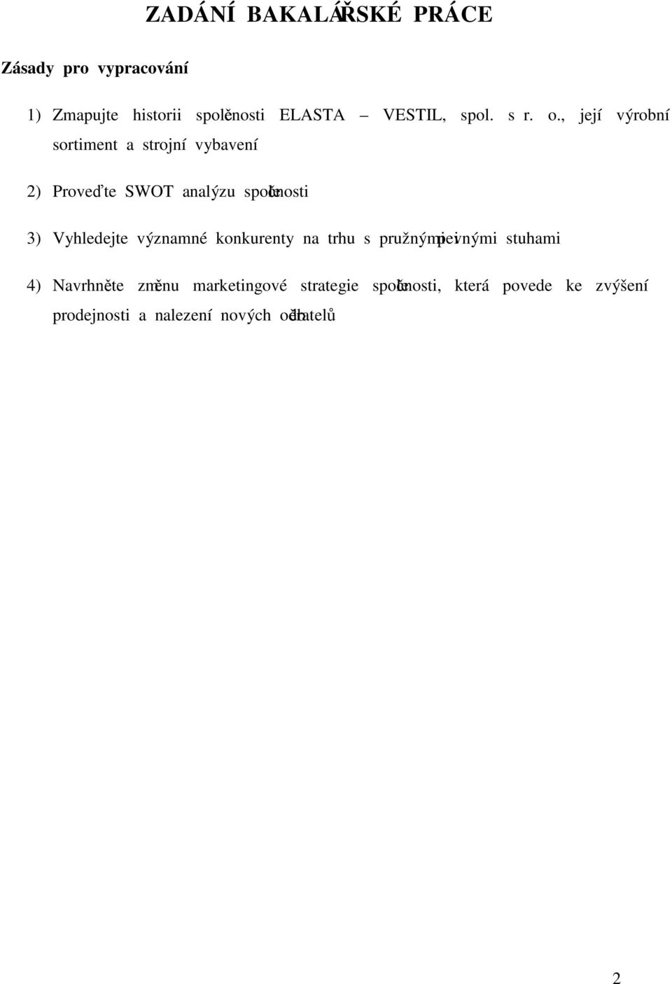 , její výrobní sortiment a strojní vybavení 2) Proveďte SWOT analýzu společnosti 3) Vyhledejte