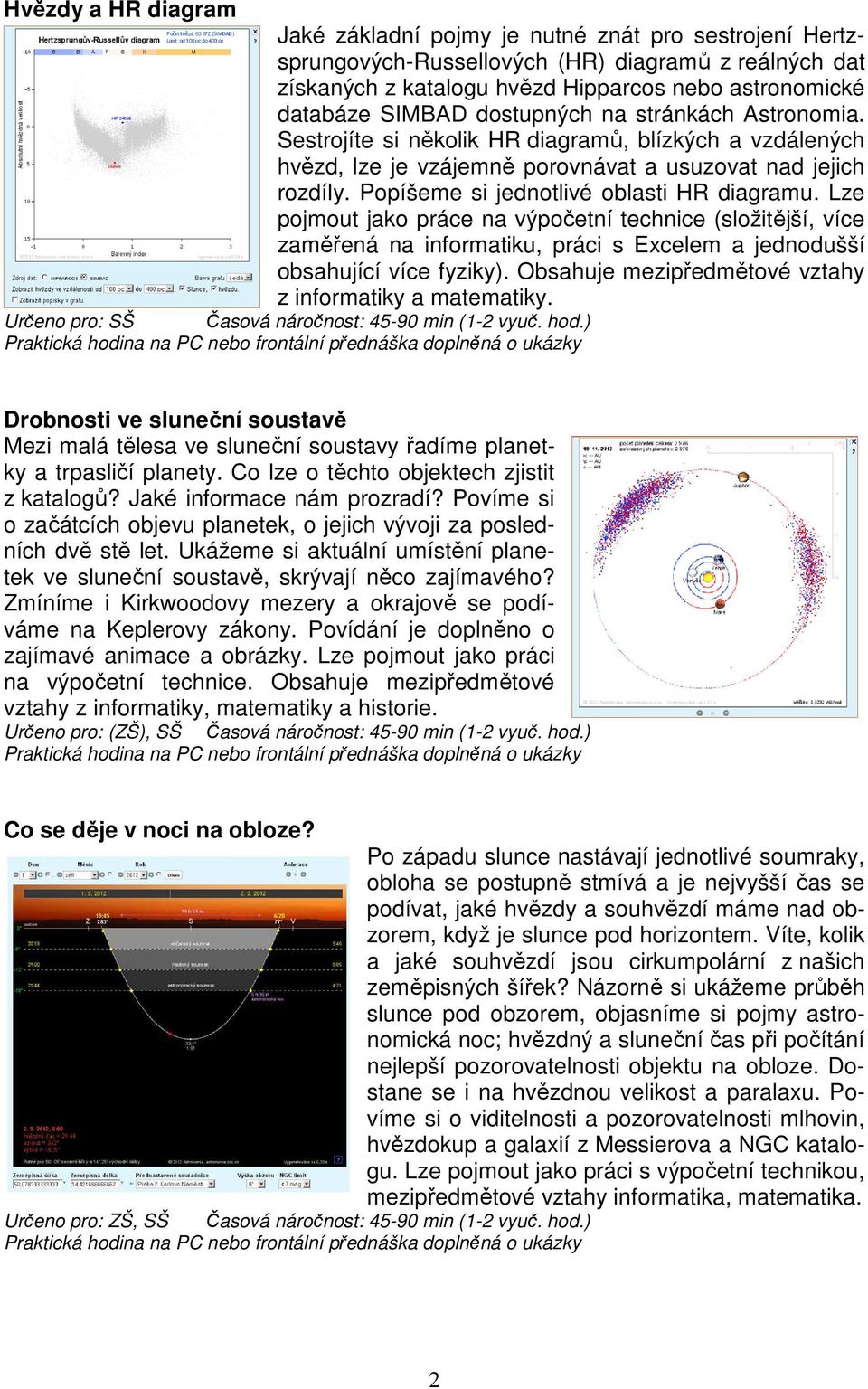 Popíšeme si jednotlivé oblasti HR diagramu. Lze pojmout jako práce na výpočetní technice (složitější, více zaměřená na informatiku, práci s Excelem a jednodušší obsahující více fyziky).