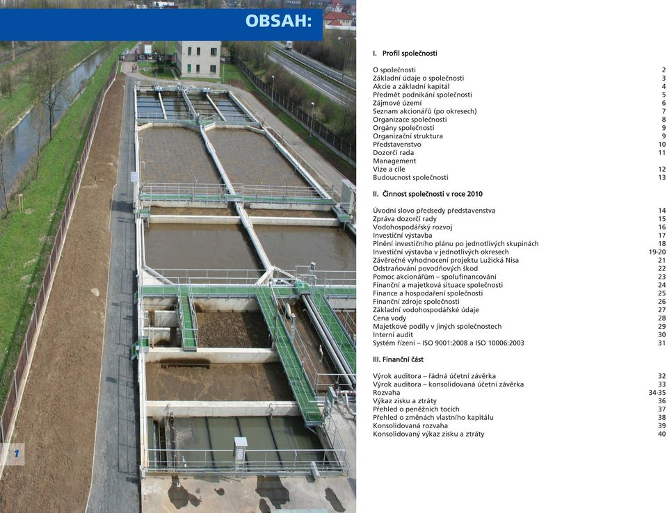 Orgány společnosti 9 Organizační struktura 9 Představenstvo 10 Dozorčí rada 11 Management Vize a cíle 12 Budoucnost společnosti 13 II.