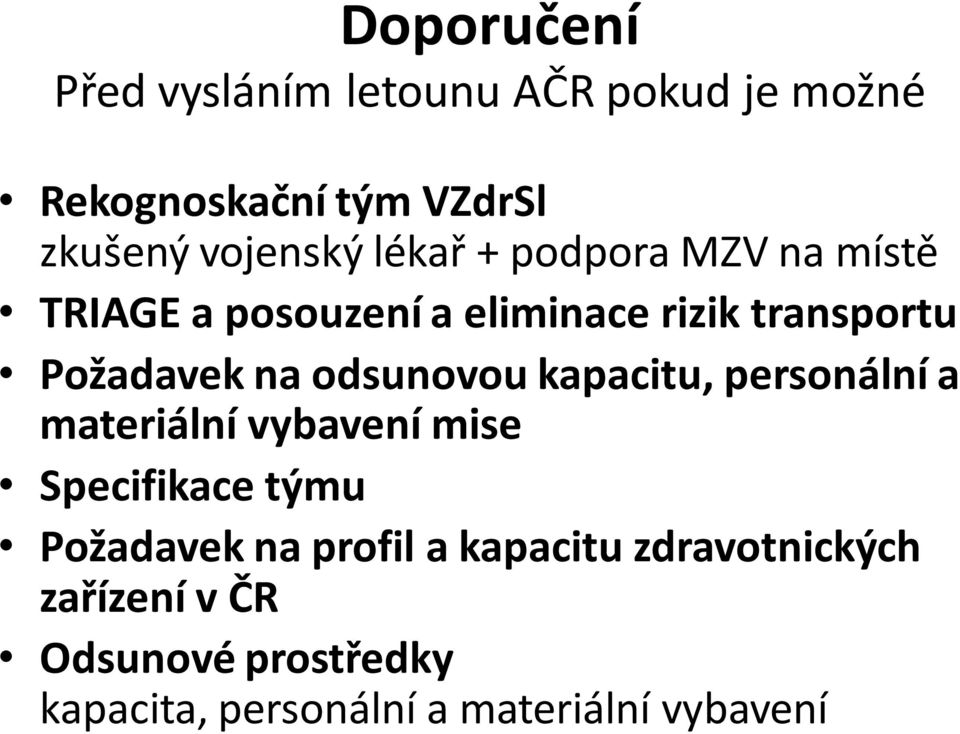 odsunovou kapacitu, personální a materiální vybavení mise Specifikace týmu Požadavek na profil