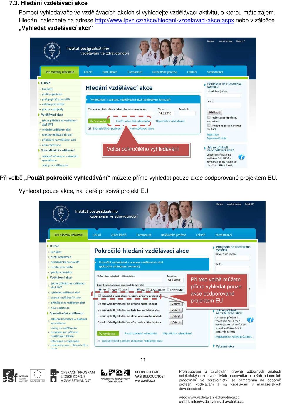 aspx nebo v záložce Vyhledat vzdělávací akci Volba pokročilého vyhledávání Při volbě Použít pokročilé vyhledávání můžete