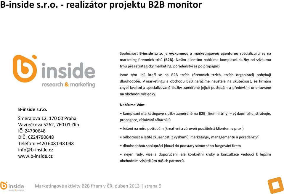 Jsme tým lidí, kteří se na B2B trzích (firemních trzích, trzích organizací) pohybují dlouhodobě.