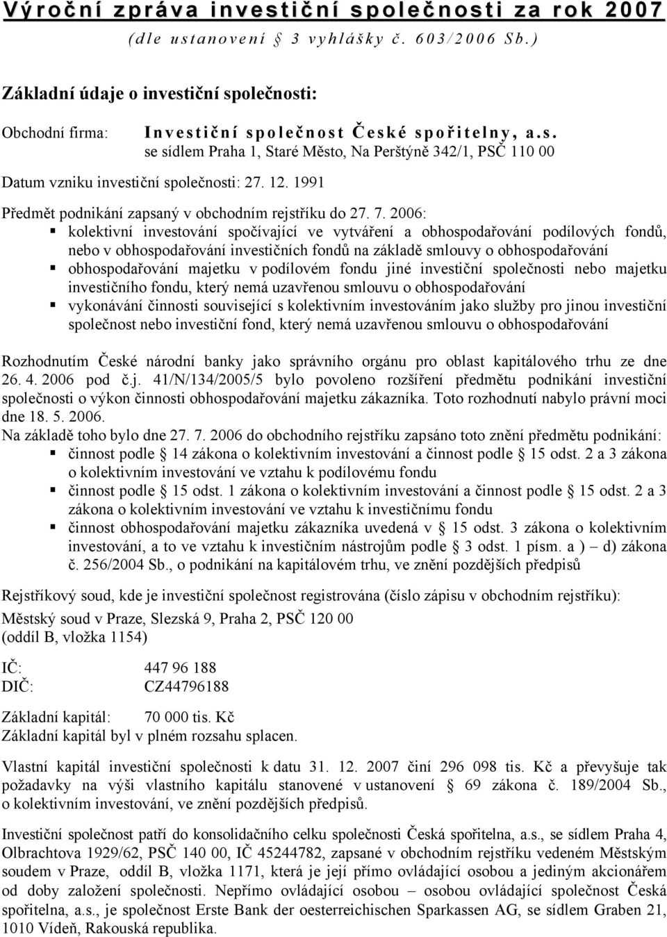 12. 1991 Předmět podnikání zapsaný v obchodním rejstříku do 27. 7.