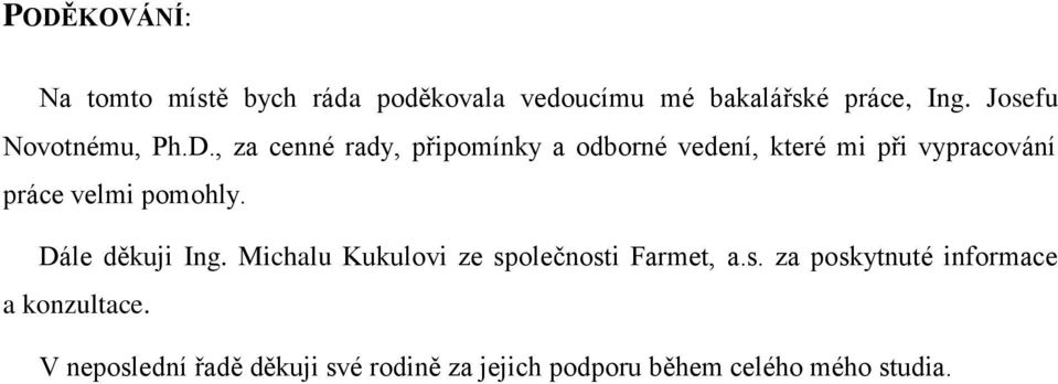 , za cenné rady, připomínky a odborné vedení, které mi při vypracování práce velmi pomohly.