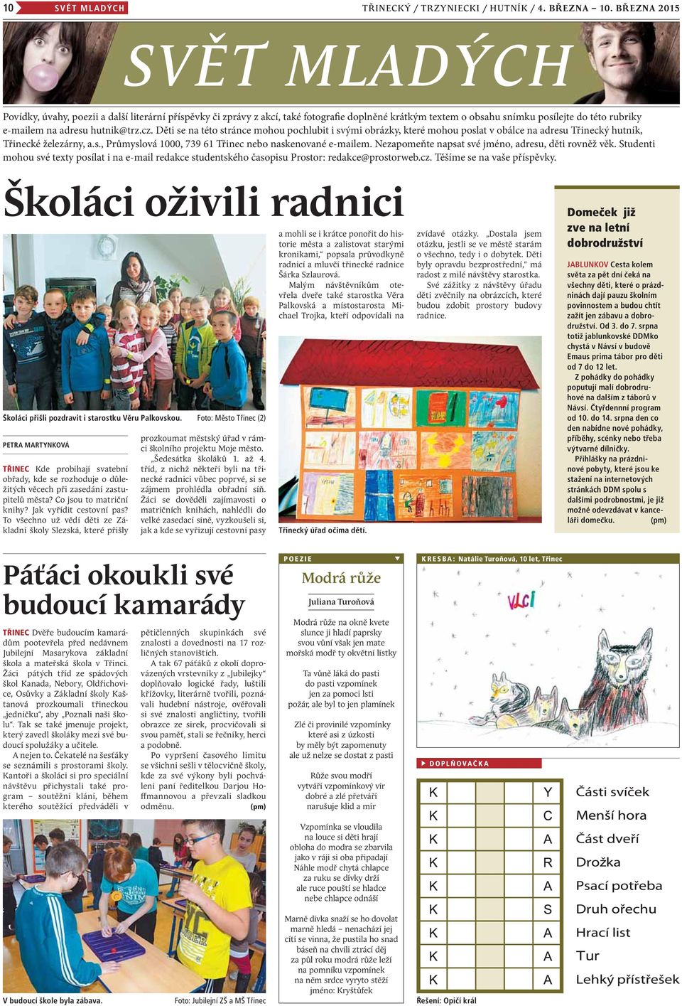 hutnik@trz.cz. Děti se na této stránce mohou pochlubit i svými obrázky, které mohou poslat v obálce na adresu Třinecký hutník, Třinecké železárny, a.s., Průmyslová 1000, 739 61 Třinec nebo naskenované e-mailem.