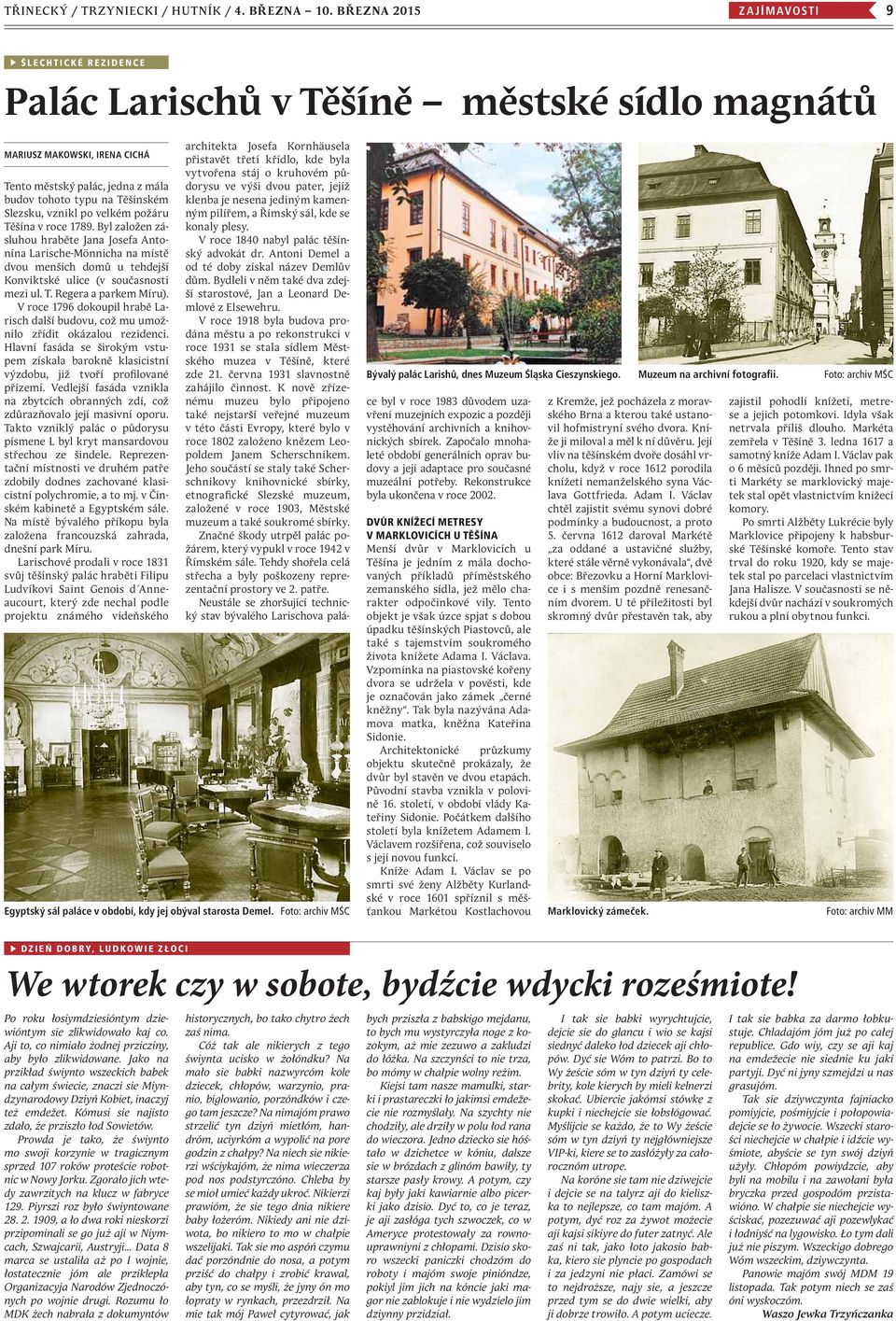 vznikl po velkém požáru Těšína v roce 1789. Byl založen zásluhou hraběte Jana Josefa Antonína Larische-Mönnicha na místě dvou menších domů u tehdejší Konviktské ulice (v současnosti mezi ul. T. Regera a parkem Míru).