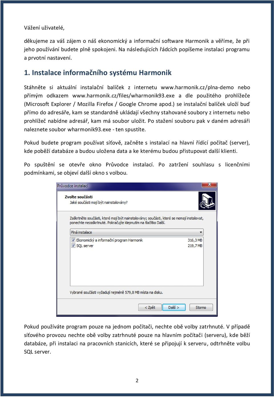 cz/plna-demo nebo přímým odkazem www.harmonik.cz/files/wharmonik93.exe a dle použitého prohlížeče (Microsoft Explorer / Mozilla Firefox / Google Chrome apod.