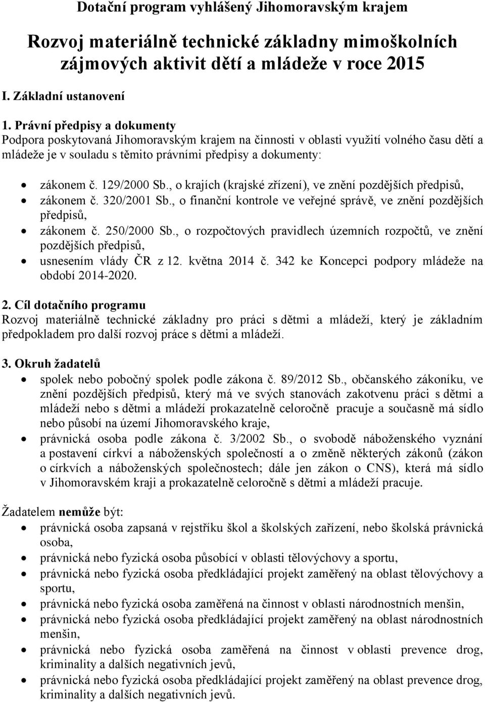 129/2000 Sb., o krajích (krajské zřízení), ve znění pozdějších předpisů, zákonem č. 320/2001 Sb., o finanční kontrole ve veřejné správě, ve znění pozdějších předpisů, zákonem č. 250/2000 Sb.