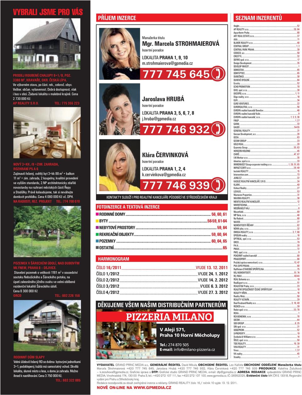 ZAHRADA, ROZHRANÍ P5 A 6 Zajímavě řešený, světlý byt 3+kk 88 m 2 + balkon 11 m 2 + zim. zahrada, 2 koupelny, kvalitní provedení ve vyšším standardu, 2.