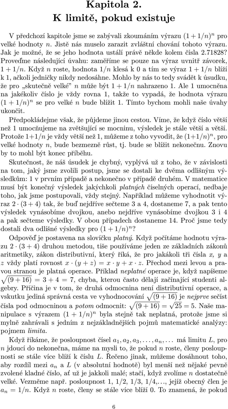 Když roste, hodota / klesá k 0 a tím se výraz + / blíží k, ačkoli jedičky ikdy edosáhe. Mohlo by ás to tedy svádět k úsudku, že pro skutečě velké může být + / ahrazeo.