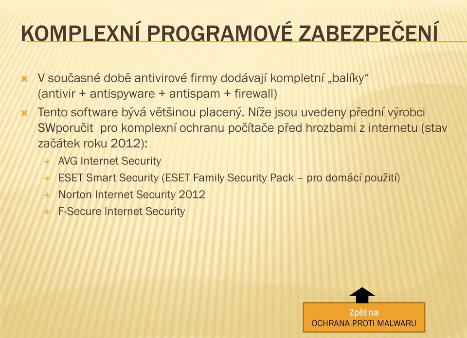 Níže jsou uvedeny přední výrobci SWporučit pro komplexní ochranu počítače před hrozbami z internetu (stav začátek