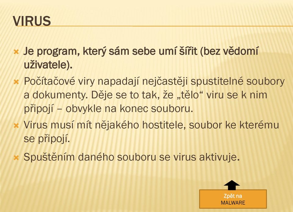 Děje se to tak, že tělo viru se k nim připojí obvykle na konec souboru.