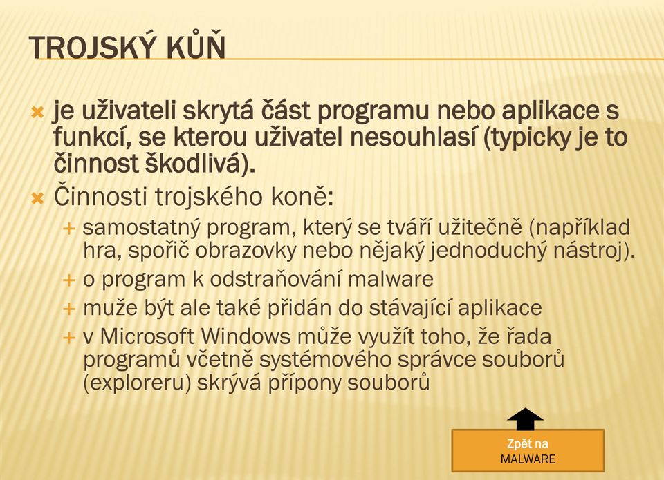 Činnosti trojského koně: samostatný program, který se tváří užitečně (například hra, spořič obrazovky nebo nějaký