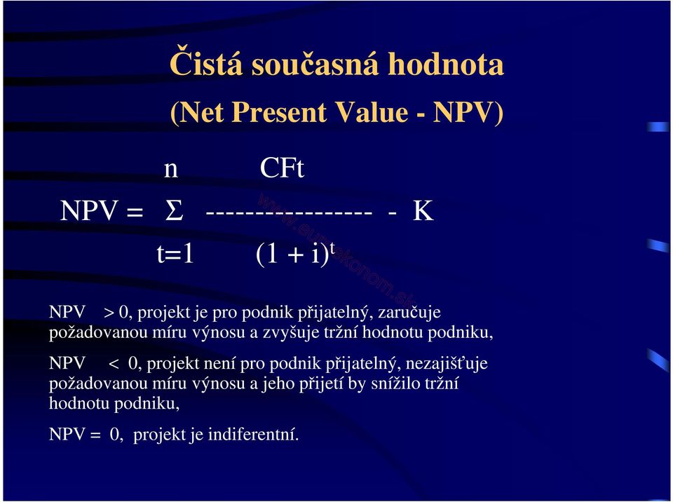 tržní hodnotu podniku, NPV < 0, projekt není pro podnik přijatelný, nezajišťuje požadovanou