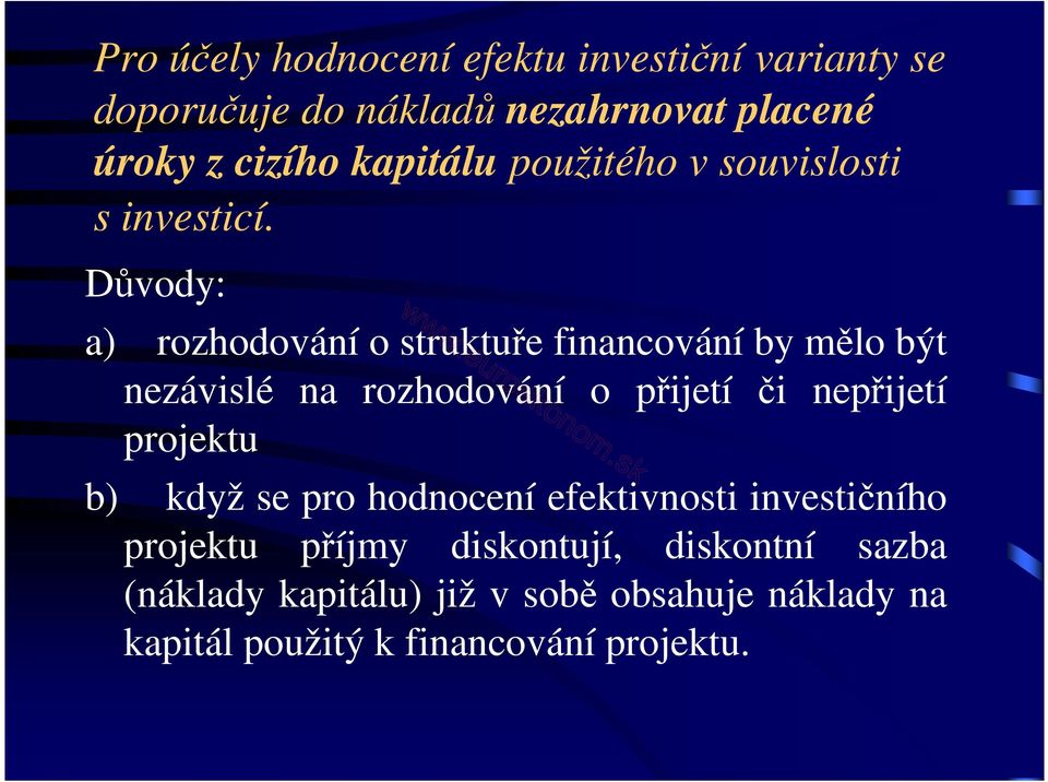 Důvody: a) rozhodování o struktuře financování by mělo být nezávislé na rozhodování o přijetí či nepřijetí