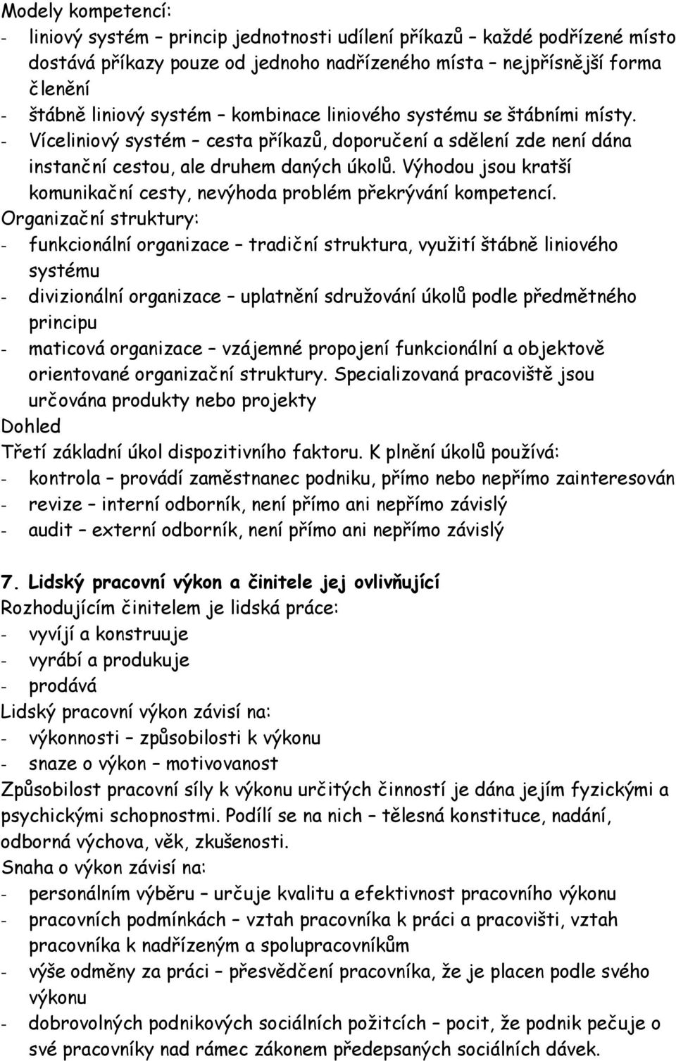 Výhodou jsou kratší komunikační cesty, nevýhoda problém překrývání kompetencí.