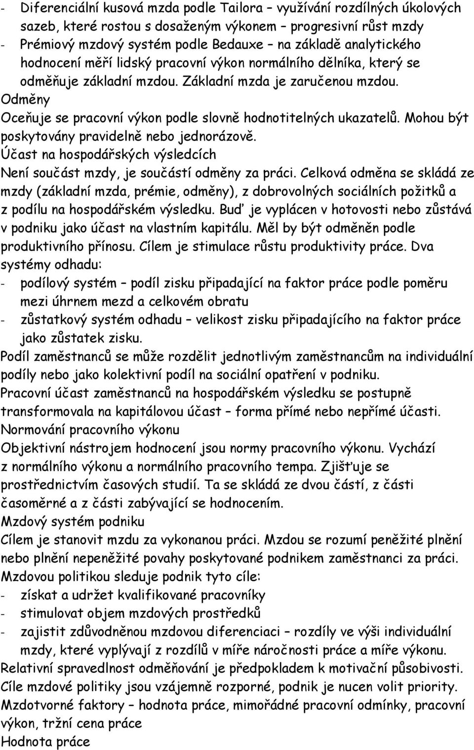 Mohou být poskytovány pravidelně nebo jednorázově. Účast na hospodářských výsledcích Není součást mzdy, je součástí odměny za práci.