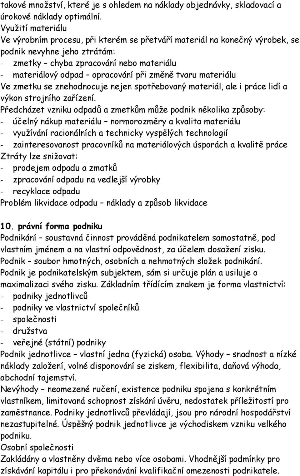 změně tvaru materiálu Ve zmetku se znehodnocuje nejen spotřebovaný materiál, ale i práce lidí a výkon strojního zařízení.