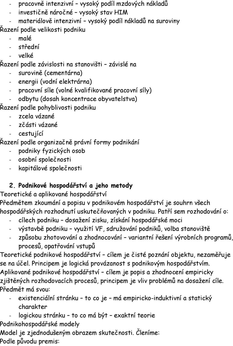 obyvatelstva) Řazení podle pohyblivosti podniku - zcela vázané - zčásti vázané - cestující Řazení podle organizačně právní formy podnikání - podniky fyzických osob - osobní společnosti - kapitálové