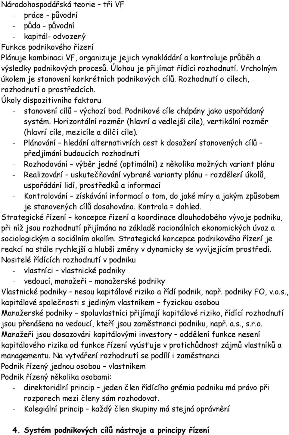 Úkoly dispozitivního faktoru - stanovení cílů výchozí bod. Podnikové cíle chápány jako uspořádaný systém.