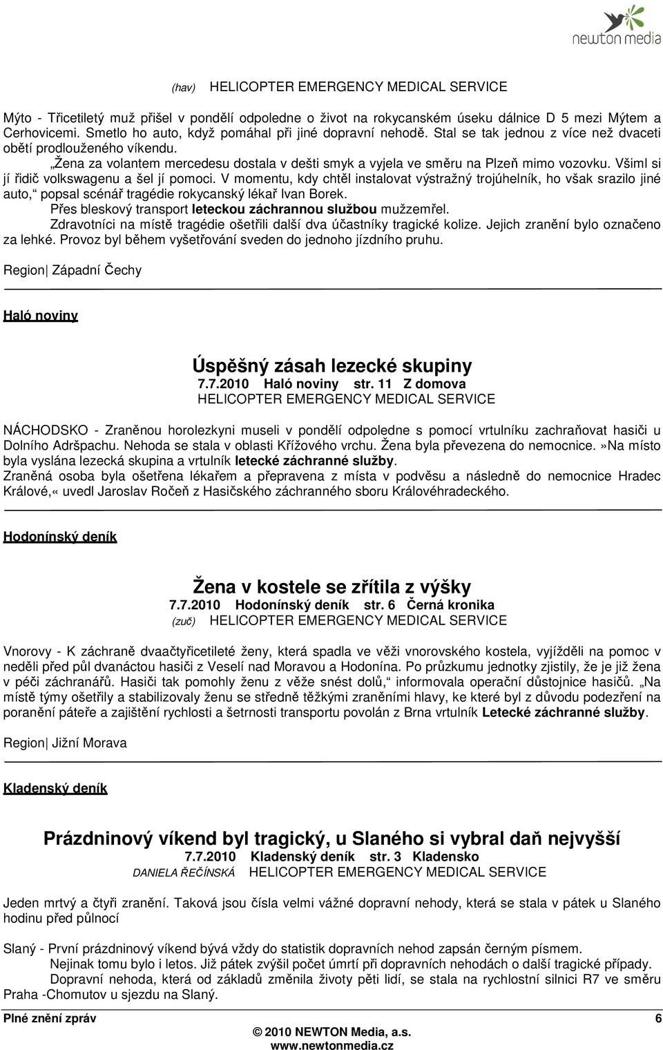 Žena za volantem mercedesu dostala v dešti smyk a vyjela ve směru na Plzeň mimo vozovku. Všiml si jí řidič volkswagenu a šel jí pomoci.